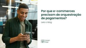 Why do e-commerces need Payment Orchestration?